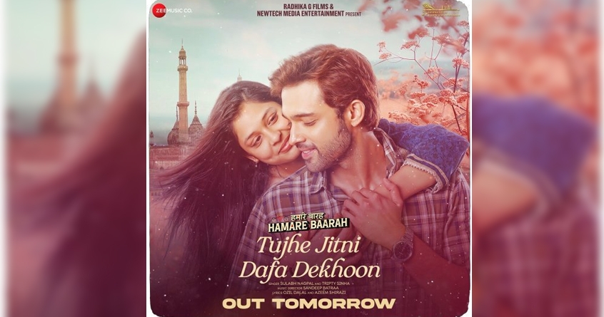 Hamare Barah romantic track Tujhe Jitna Dafa Dekhoon released